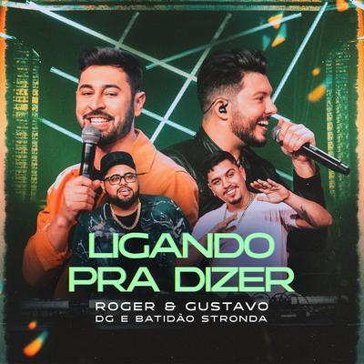 Ligando pra Dizer (Ao Vivo) By Roger & Gustavo, DG e Batidão Stronda's cover