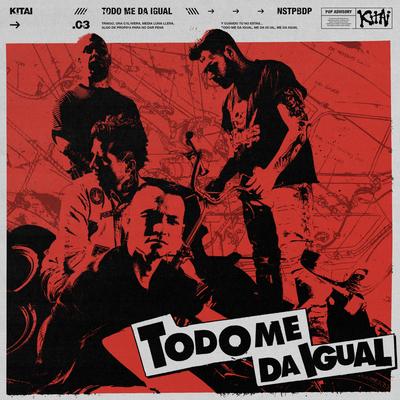 Todo Me Da Igual By Kitai's cover