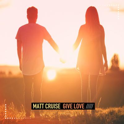 Give Love By Matt Cruise's cover
