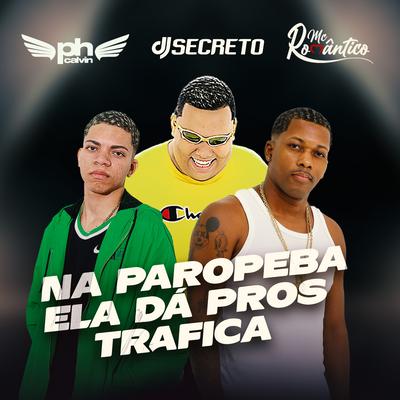 Na Paropeba Ela Dá Pros Trafica By Mc Romantico, DJ PH CALVIN, Dj Secreto's cover