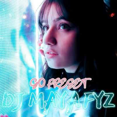 Go Preset By DJ Maya FYZ's cover