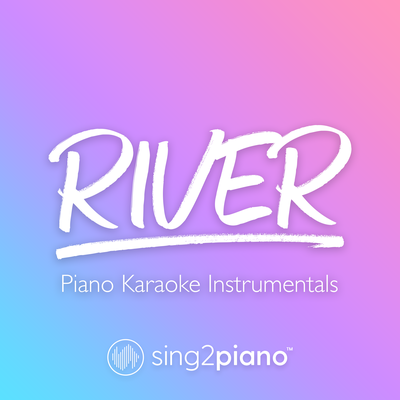 River (Originally Performed by Bishop Briggs) (Piano Karaoke Version) By Sing2Piano's cover