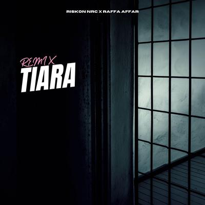 Tiara (Remix) By Riskon NRC, Raffa Affar's cover