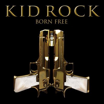Born Free By Kid Rock's cover