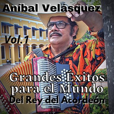 Aníbal Velásquez, Grandes Éxitos para el Mundo del Rey del Acordeón, Vol. 1's cover