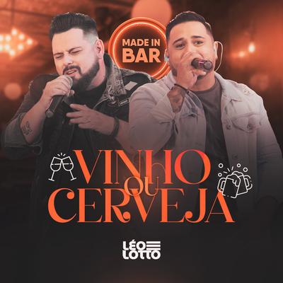 Vinho ou Cerveja (Made in Bar, Ao Vivo) By Léo e Lotto's cover