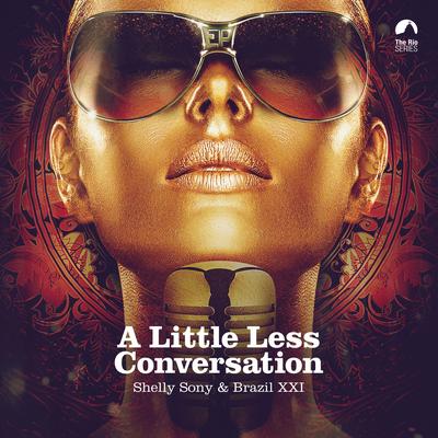 A Little Less Conversation By Shelly Sony, Brazil XXI's cover