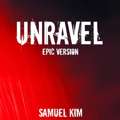Unravel - Epic Version (from "Tokyo Ghoul") By Samuel Kim's cover