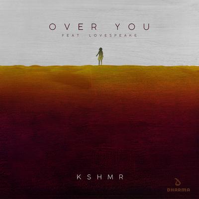 Over You (feat. Lovespeake) By Lovespeake, KSHMR's cover