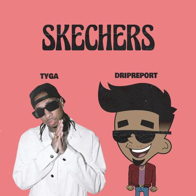 Skechers (feat. Tyga) (Remix) By DripReport, Tyga's cover