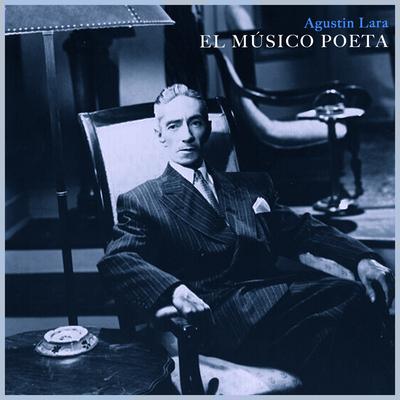 El Musico Poeta - Canciones De Agustin Lara's cover