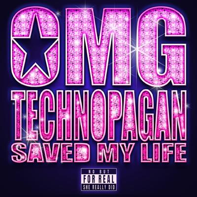 OMG TECHNOPAGAN SAVED MY LIFE's cover