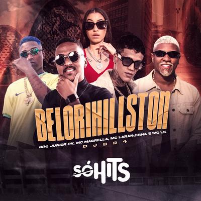 Belorihillston By DJ Br4, Mc Junior Pk, MC LK OFICIAL, Mc Laranjinha, MC Magrella's cover