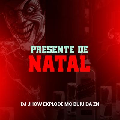 Presente Natal By DJ Jhow Explode, MC BUIU DA ZN's cover