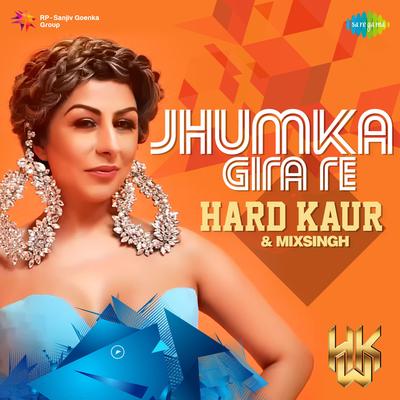 Jhumka Gira Re - Hard Kaur And Mixsingh's cover