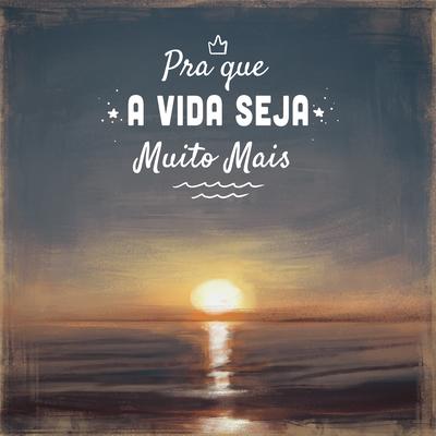 Pra Que a Vida Seja Muito Mais By Pedro Hoisel & Cris Diniz, Laura Cândida's cover