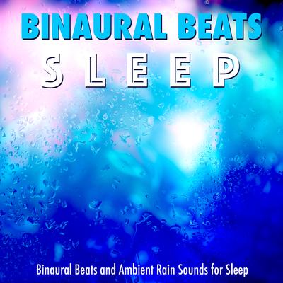 Binaural Beats Rain Sounds and Music for Sleeping By Binaural Beats Sleep's cover