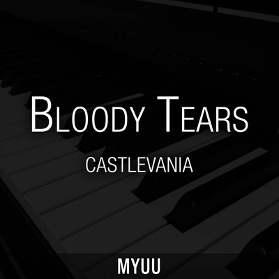 Bloody Tears (from "Castlevania") [Piano Version] By Myuu's cover