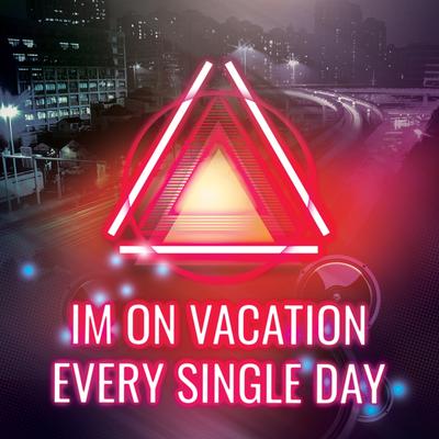 I'm on Vacation Every Single Day By DJ Gotta's cover