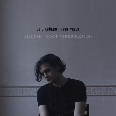 Soltar (Roof Vibes Remix) By Luis Aguero, Roof Vibes's cover