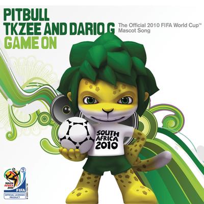 Game On (The Official 2010 FIFA World Cup(TM) Mascot Song - Extended Version) By Pitbull, TKZEE, Dario G's cover