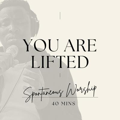 You are Lifted (Spontaneous Worship)'s cover