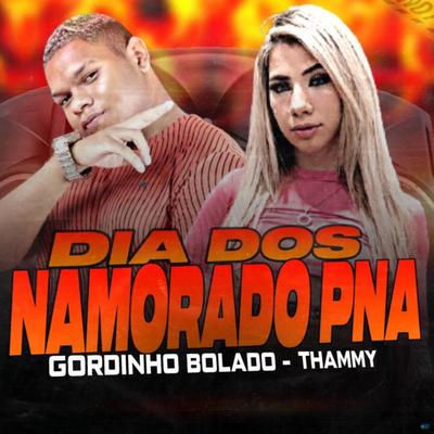 Dia dos Namorado P.N.A (feat. Thammy) (feat. Thammy) By Gordinho Bolado, Thammy's cover