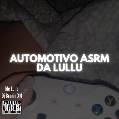 Automotivo ASRM Da Lullu By Dj Brunin XM, Mc Lullu's cover