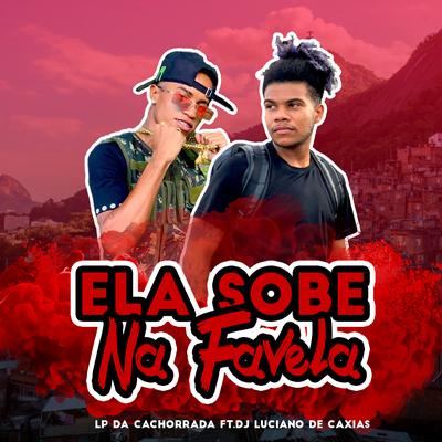 Ela Sobe na Favela By DJ LUCIANO DE CAXIAS, LP DA CACHORRADA's cover