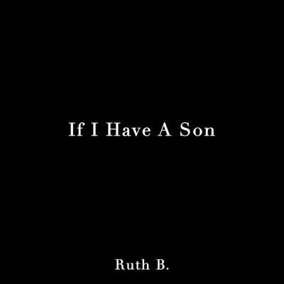 If I Have A Son By Ruth B.'s cover