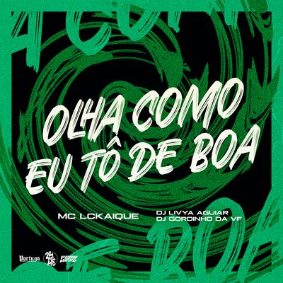 Olha Como Eu To de Boa By DJ LIVYA AGUIAR, DJ GORDINHO DA VF, MC LCKaiique's cover