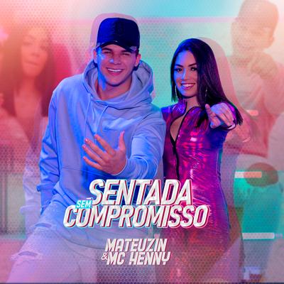 Sentada Sem Compromisso By Mateuzin Cantor, Mc Henny's cover