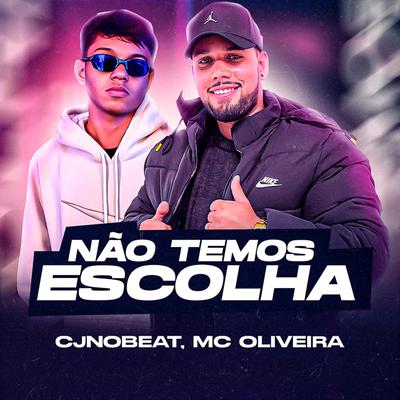 Não Temos Escolha By cjnobeat, Mc Oliveira's cover