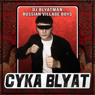 Cyka Blyat By DJ Blyatman, Russian Village Boys's cover