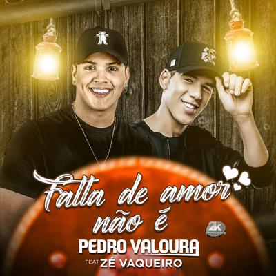 Falta de Amor Não É By Pedro Valoura, Zé Vaqueiro's cover