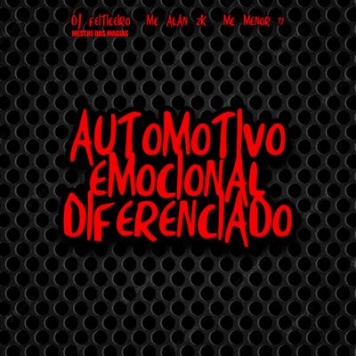 Automotivo Emocional Diferenciado By MC Menor 17, MC ALAN ZK, DJ FEITICEIRO MESTRE DAS MAGIAS's cover