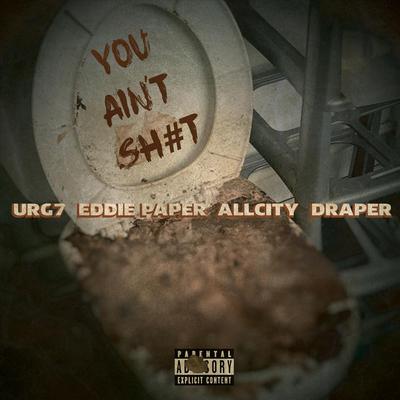 You Aint Sh#t (feat. Eddie Paper, Allcity & Draper)'s cover