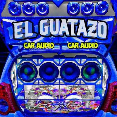 El Guatazo Car Audio By Dj Tito Pizarro's cover