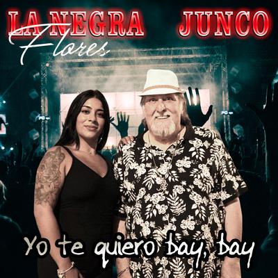 Yo Te Quiero (Bay, Bay) By Junco, La Negra Flores's cover