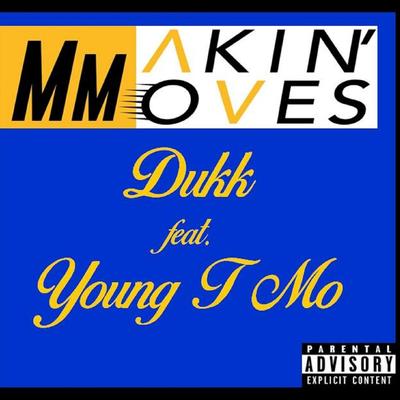 Makin' Moves (feat. Young T Mo) By Dukk, Young T Mo's cover