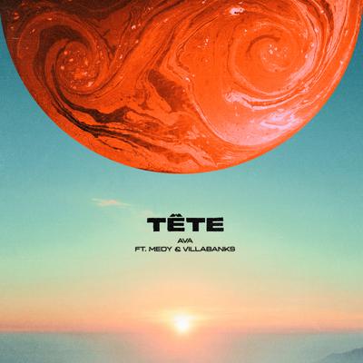 TÊTE (feat. Medy & VillaBanks) By AVA, Medy, VillaBanks's cover