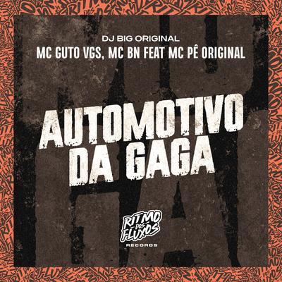 Automotivo da Gaga By MC Guto VGS, MC Pê Original, DJ Big Original, MC BN's cover