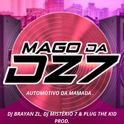 AUTOMOTIVO DA MAMADA By MAGO DA DZ7, DJ Brayan ZL, Dj mistério 7, PLUG THE KID's cover