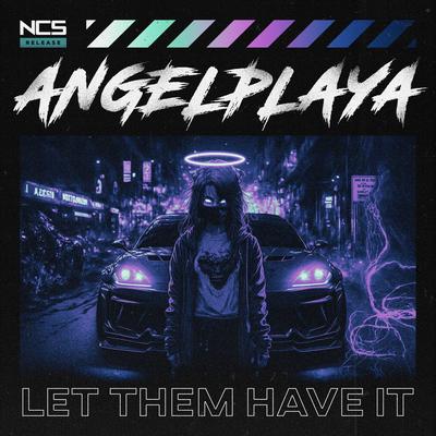 LET THEM HAVE IT By ANGELPLAYA's cover