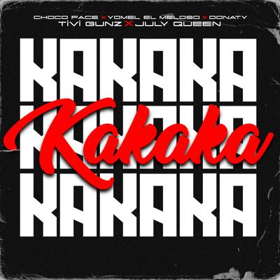 KAKAKA By Choco Face, Yomel El Meloso, Donaty, Tivi Gunz, July Queen's cover