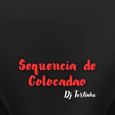 Sequencia de Colocadao By DJ Tortinho's cover