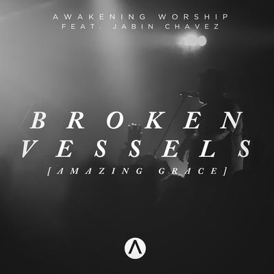 Broken Vessels (Amazing Grace) [feat. Jabin Chavez] By Awakening Worship, Jabin Chavez's cover