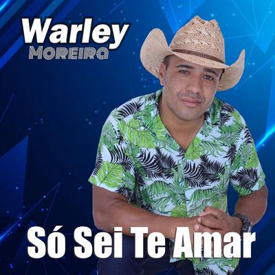 Só Sei Te Amar By Warley Moreira's cover