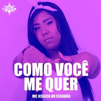 Como Você Me Quer By DJ Cabide, Mc Jessica do escadão's cover