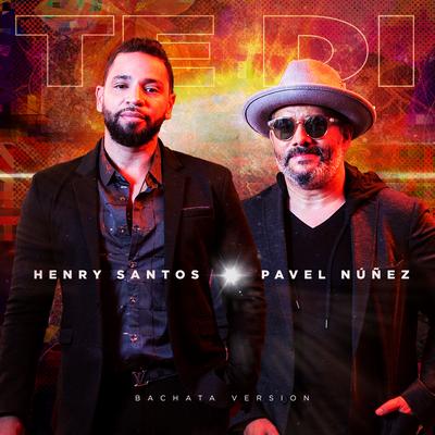 Te Di (Bachata Version) By Henry Santos, Pavel Nuñez's cover